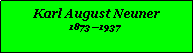 Textfeld: Karl August Neuner18731937