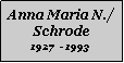 Textfeld: Anna Maria N./Schrode1927  - 1993