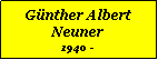 Textfeld: Gnther Albert Neuner1940 -