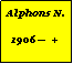 Textfeld: Alphons N. 1906  +