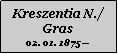 Textfeld: Kreszentia N./Gras02. 01. 1875