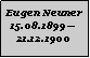 Textfeld: Eugen Neuner15.08.189921.12.1900