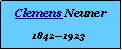 Textfeld: Clemens Neuner18421923