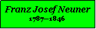 Textfeld: Franz Josef Neuner17871846