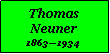 Textfeld: Thomas Neuner18631934