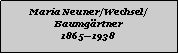 Textfeld: Maria Neuner/Wechsel/Baumgrtner18651938