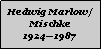 Textfeld: Hedwig Marlow/Mischke19241987