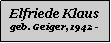 Textfeld: Elfriede Klausgeb. Geiger, 1942 -