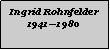 Textfeld: Ingrid Rohnfelder19411980
