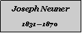 Textfeld: Joseph Neuner18311870