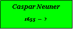 Textfeld: Caspar Neuner1655    ?