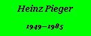 Textfeld: Heinz Pieger19491985