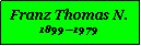 Textfeld: Franz Thomas N.18991979