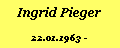 Textfeld: Ingrid Pieger22.01.1963 -