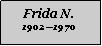 Textfeld: Frida N.19021970