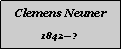 Textfeld: Clemens Neuner1842?