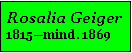 Textfeld: Rosalia Geiger1815mind. 1869