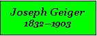 Textfeld: Joseph Geiger18321903