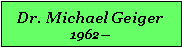 Textfeld: Dr. Michael Geiger1962