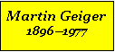 Textfeld: Martin Geiger18961977