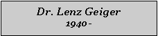 Textfeld: Dr. Lenz Geiger1940 -