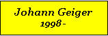 Textfeld: Johann Geiger1998 -