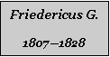 Textfeld: Friedericus G.18071828