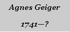 Textfeld: Agnes Geiger1741?
