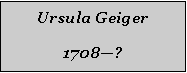 Textfeld: Ursula Geiger1708?